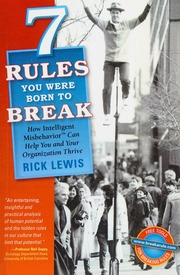7 Rules You Were Born To Break How Intelligent Misbehavior Can Help You And Your Organization Thrive Lewis