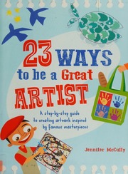 23 Ways To Be A Great Artist A Stepbystep Guide To Creating Artwork Inspired By Famous Masterpieces Mccully