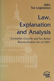 2001 Tax Legislation Law Explanation And Analysis Economic Growth And Tax Relief Reconciliation Act Of 2001 Cch Incorporated