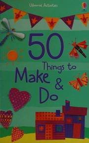 50 Things To Make And Do Unknown