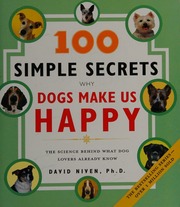 100 Simple Secrets Why Dogs Make Us Happy The Science Behind What Dog Lovers Already Know 1st Ed Niven