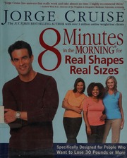 8 Minutes In The Morning For Real Shapes Real Sizes Specifically Designed For People Who Want To Lose 30 Pounds Or More Cruise