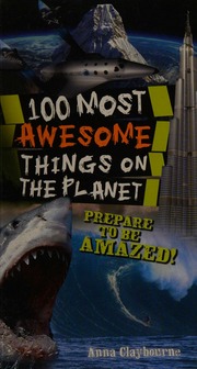 100 Most Awesome Things On The Planet Claybourne Anna Author