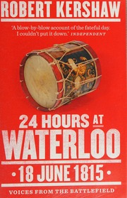 24 Hours At Waterloo 18 June 1815 Kershaw Robert 1950 Author