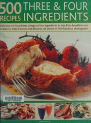 500 Recipes 3 4 Ingredients Delicious Nofuss Dishes Using Just Four Ingredients Or Less From Breakfasts And Snacks To Main Courses And Desserts All Shown In 500 Fabulous Photographs White