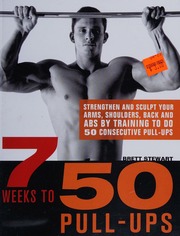 7 Weeks To 50 Pullups Strengthen And Sculpt Your Arms Shoulders Back And Abs By Training To Do 50 Consecutive Pullups Stewart