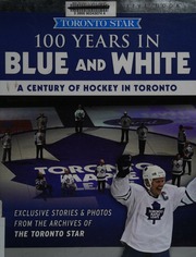 100 Years In Blue And White A Century Of Hockey In Toronto Toronto Star