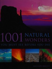 1001 Natural Wonders You Must See Before You Die Bright Michael