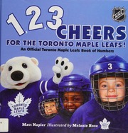 1 2 3 Cheers For The Toronto Maple Leafs An Official Toronto Maple Leafs Book Of Numbers Napier