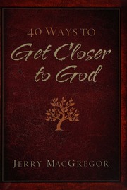 40 Ways To Get Closer To God Macgregor Jerry Kent Keri Wyatt