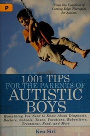 1001 Tips For The Parents Of Autistic Boys Everything You Need To Know About Diagnosis Doctors Schools Taxes Vacations Babysitters Treatments Food And More Siri
