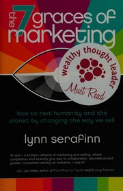 The 7 Graces Of Marketing How To Heal Humanity And The Planet By Changing The Way We Sell Serafinn