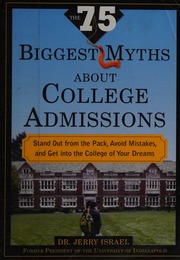 The 75 Biggest Myths About College Admissions Stand Out From The Pack Avoid Mistakes And Get Into The College Of Your Dreams Israel