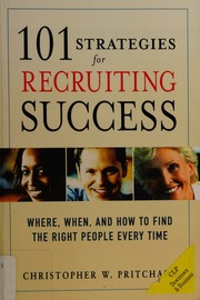 101 Strategies For Recruiting Success Where When And How To Find The Right People Every Time Pritchard