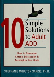 10 Simple Solutions To Adult Add How To Overcome Chronic Distraction Accomplish Your Goals Sarkis