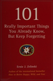 101 Really Important Things You Already Know But Keep Forgetting First Zelinski