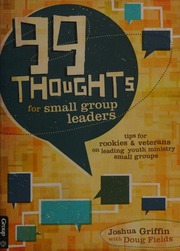 99 Thoughts For Small Group Leaders Tips For Rookies Veterans On Leading Youth Ministry Small Groups Griffin