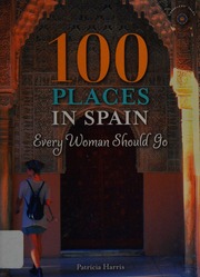 100 Places In Spain Every Woman Should Go Harris Patricia 1949 Author