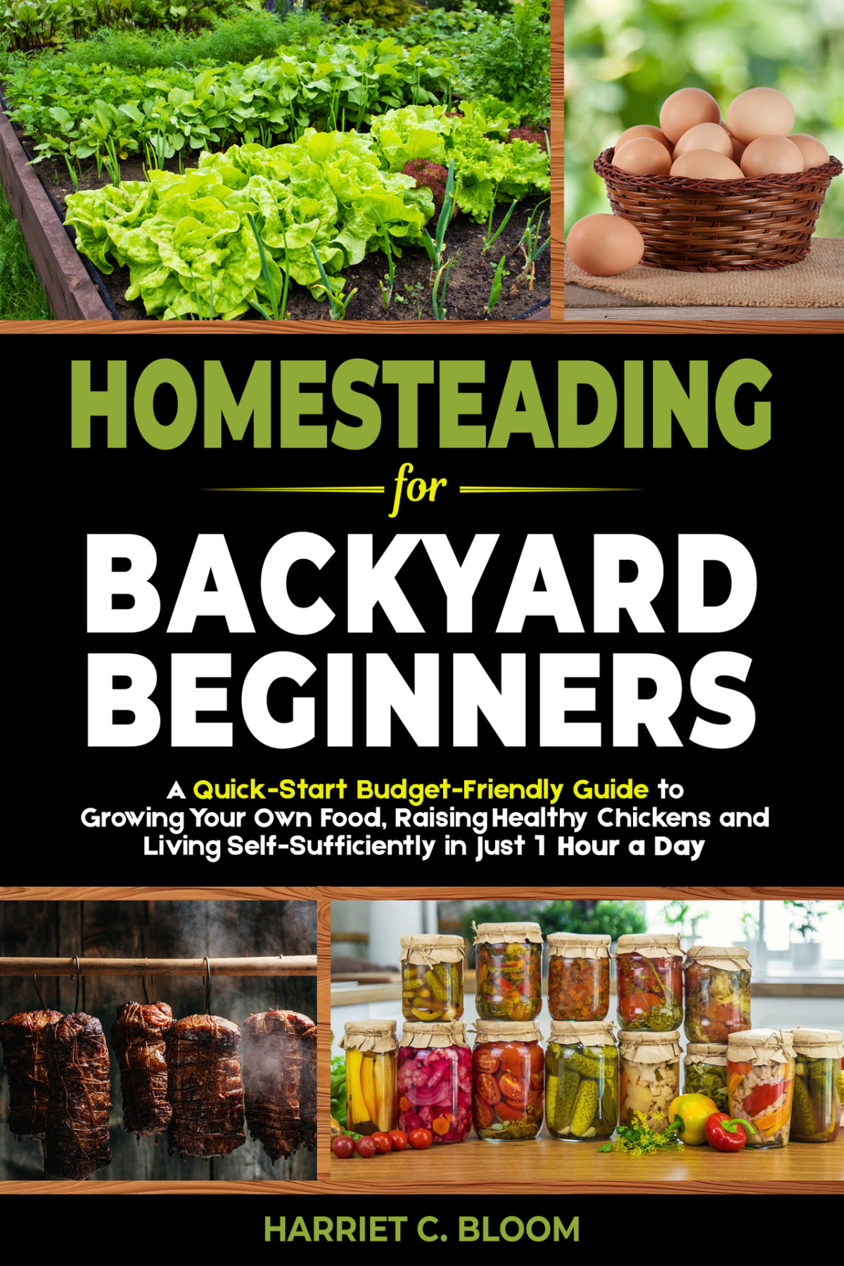 Homesteading For Backyard Beginners A Quickstart Budgetfriendly Guide To Growing Your Own Food Raising Healthy Chickens And Living Selfsufficiently In Just 1 Hour A Day Bloom