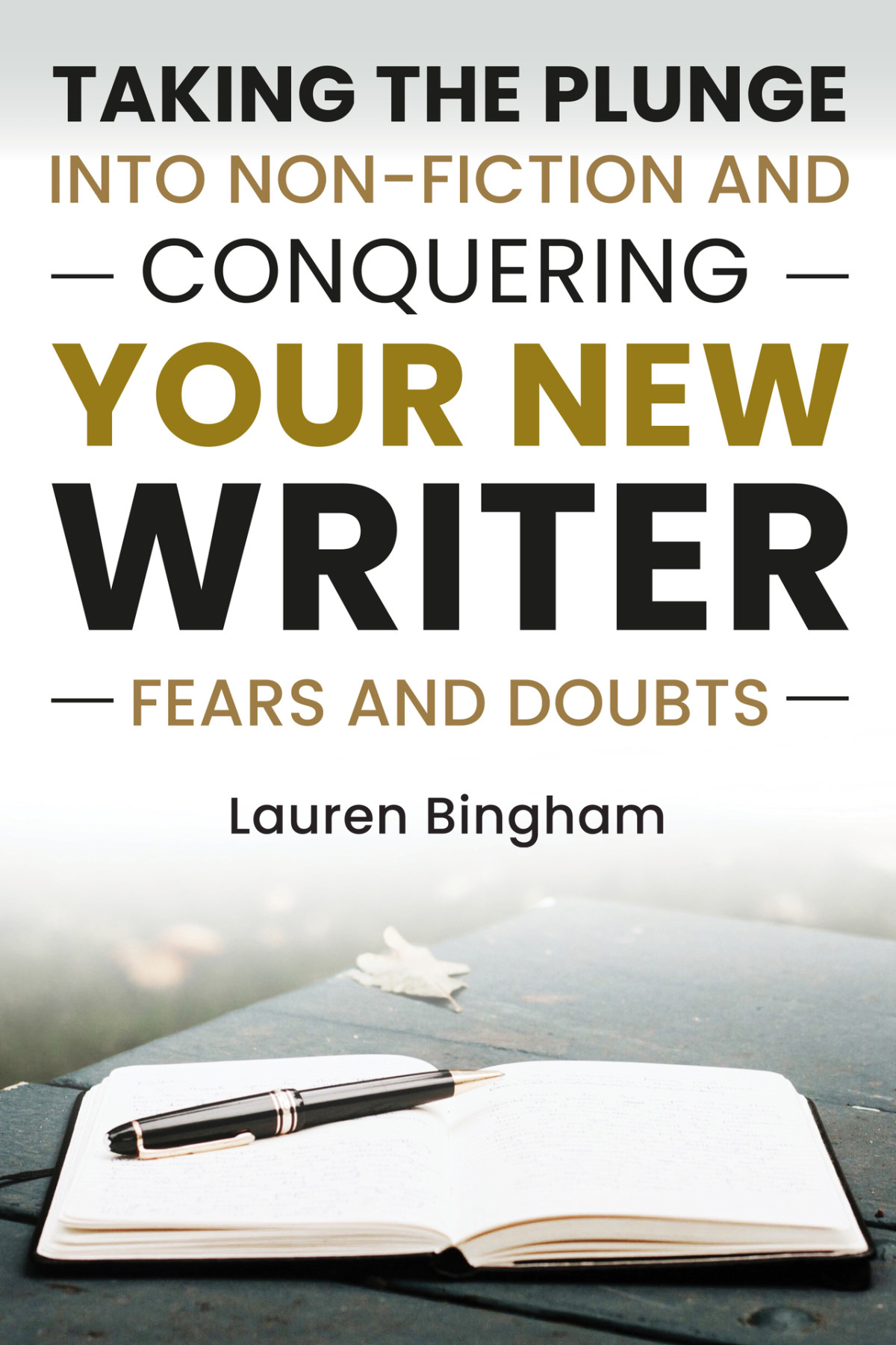 How To Write A Book Taking The Plunge Into Nonfiction And Conquering Your New Writer Fears And Doubts How To Write A Book Bingham