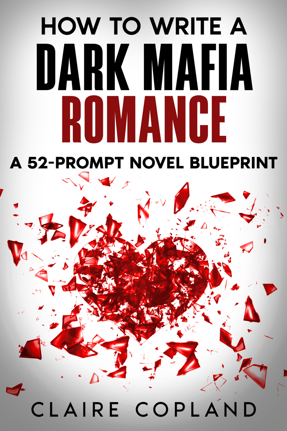 How To Write A Dark Mafia Romance A 52prompt Novel Blueprint How To Become A Successful Romance Ghostwriter Book 6 Copland