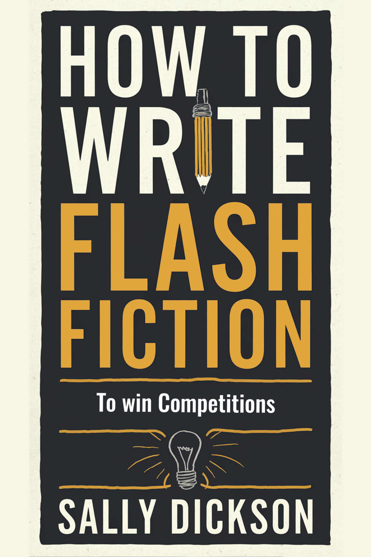 How To Write Flash Fiction To Win Competitions Dickson Sally