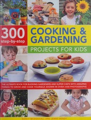 300 Stepbystep Cooking Gardening Projects For Kids The Ultimate Book For Budding Gardeners And Super Chefs With Amazing Things To Grow And Cook Yourself Shown In Over 2300 Photographs Mcdougall