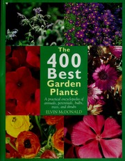 The 400 Best Garden Plants A Practical Encyclopedia Of Annuals Perennials Bulbs Trees And Shrubs Mcdonald