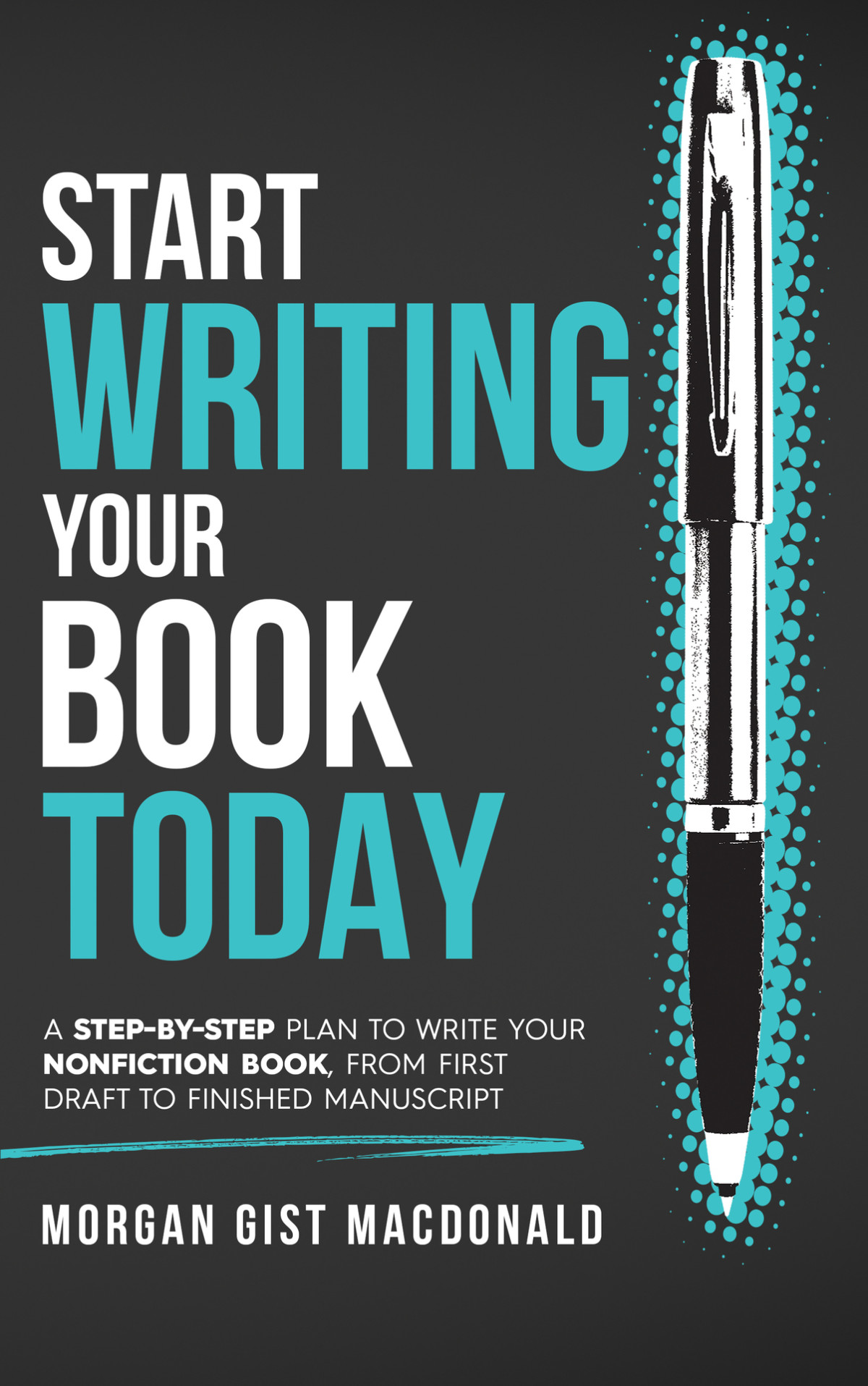 Start Writing Your Book Today A Stepbystep Plan To Write Your Nonfiction Book From First Draft To Finished Manuscript Macdonald
