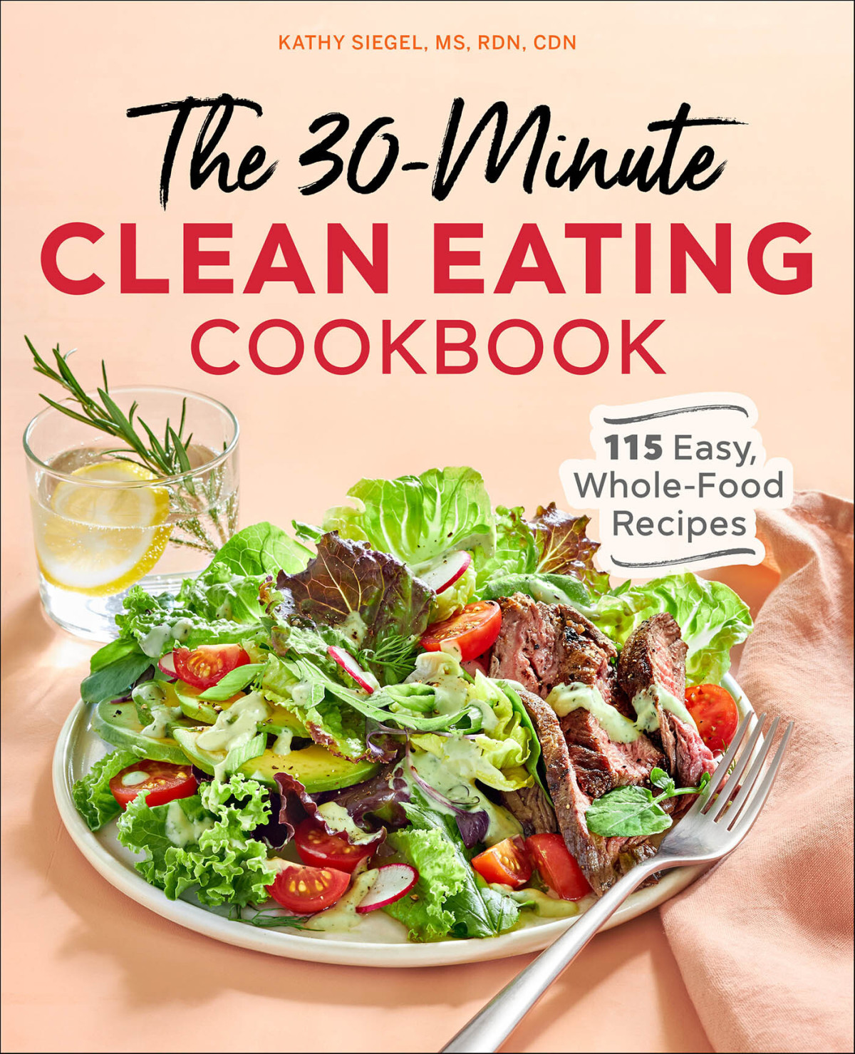 The 30minute Clean Eating Cookbook 115 Easy Whole Food Recipes Siegel