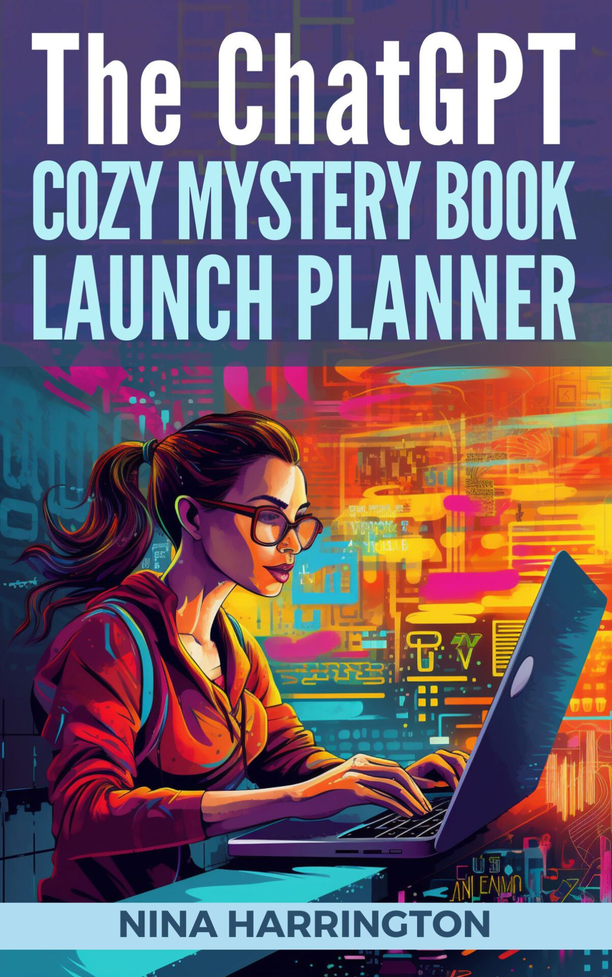The Chatgpt Cozy Mystery Book Launch Planner Ai For Authors 3 Harrington
