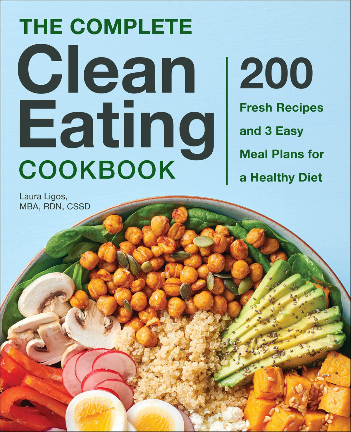 The Complete Clean Eating Cookbook 200 Fresh Recipes And 3 Easy Meal Plans For A Healthy Diet Ligos