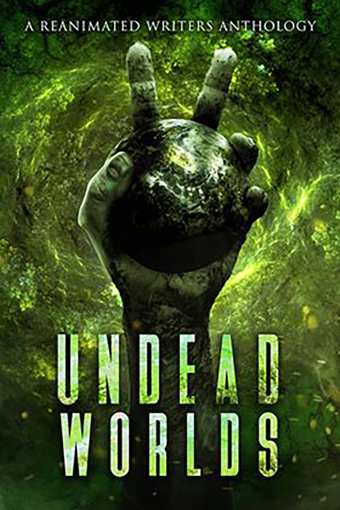 Undead Worlds 2 A Postapocalyptic Zombie Anthology Bonds Javan Restucci