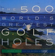 The 500 Worlds Greatest Golf Holes Peper George Golf Magazine