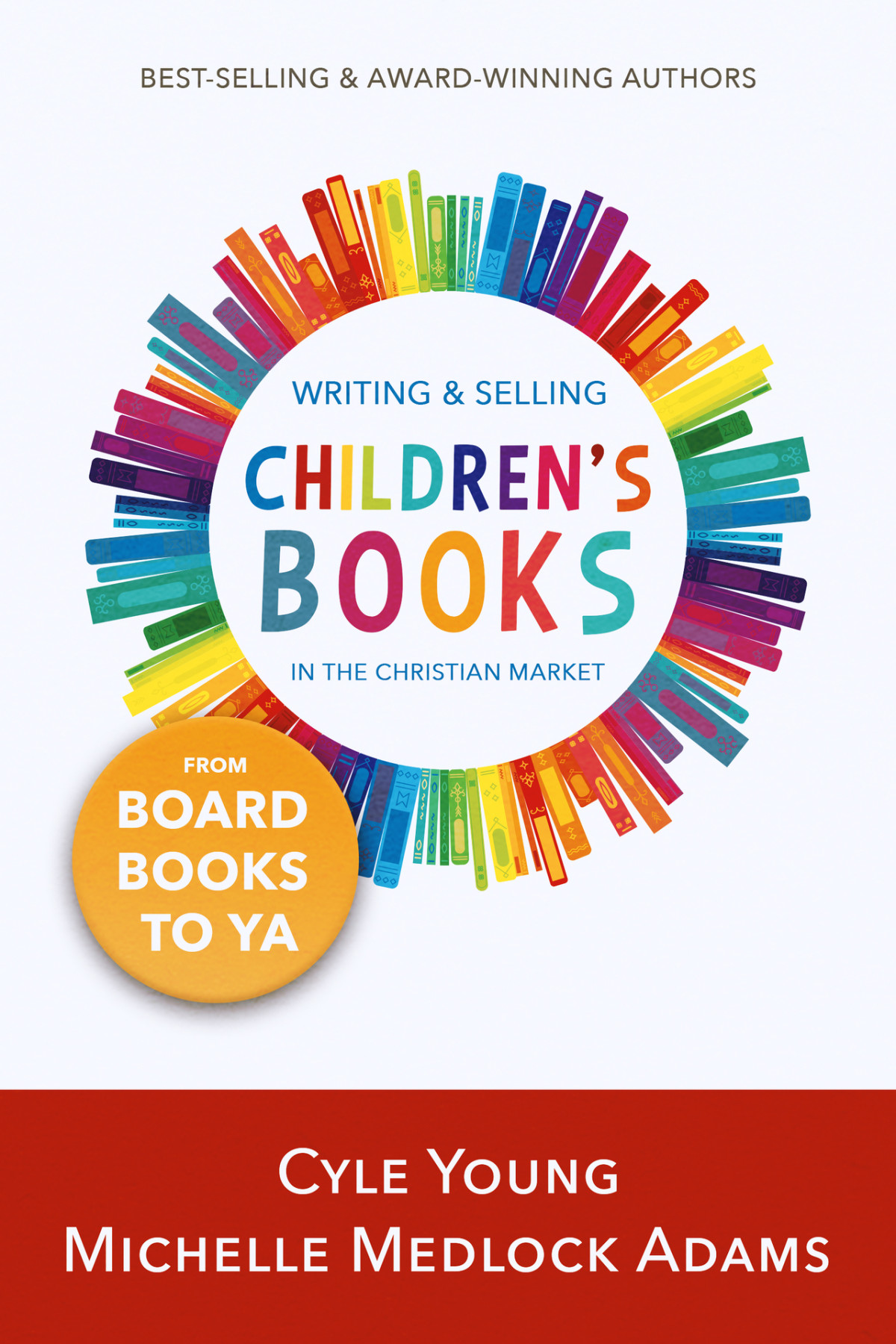 Writing And Selling Childrens Books In The Christian Market From Board Books To Ya Young
