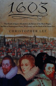 1603 The Death Of Queen Elizabeth I The Return Of The Black Plague The Rise Of Shakespeare Piracy Witchcraft And The Birth Of The Stuart Era 1st Us Ed Lee