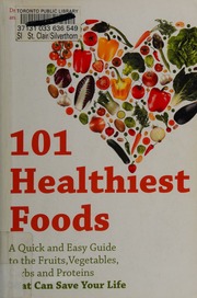 101 Healthiest Foods A Quick And Easy Guide To The Fruits Vegetables Carbs And Proteins That Can Save Your Life Mcmillanprice