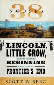 38 Nooses Lincoln Little Crow And The Beginning Of The Frontiers End None Berg