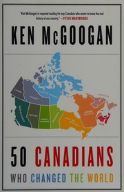50 Canadians Who Changed The World First Edition Mcgoogan Ken