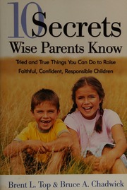 10 Secrets Wise Parents Know Tried And True Things You Can Do To Raise Faithful Confident Responsible Children Top