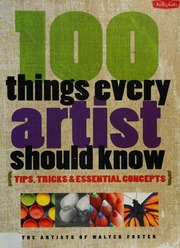 100 Things Every Artist Should Know Tips Tricks Essential Concepts Walter Foster Firm