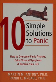 10 Simple Solutions To Panic How To Overcome Panic Attacks Calm Physical Symptoms Reclaim Your Life Antony