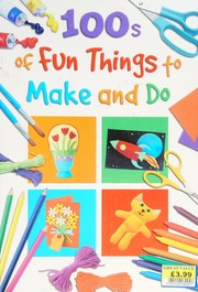 100s Of Fun Things To Make And Do Johns Susie