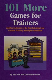 101 More Games For Trainers A Collection Of The Best Activities From Creative Training Techniques Newsletter Pike