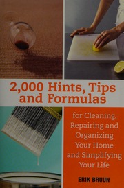 2000 Hints Tips And Formulas For Cleaning Repairing And Organizing Your Home And Simplifying Your Life Bruun