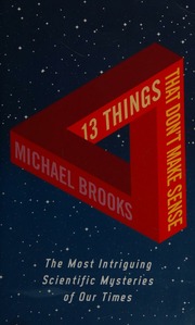 13 Things That Dont Make Sense The Most Intriguing Scientific Mysteries Of Our Time Brooks