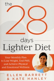 The 28 Days Lighter Diet Your Monthly Plan To Lose Weight End Pms And Achieve Physical And Emotional Wellness Barrett