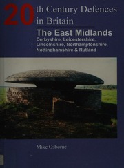 20th Century Defences In Britain The East Midlands Derbyshire Leicestershire Lincolnshire Northamptonshire Nottinghamshire And Rutland Osborne