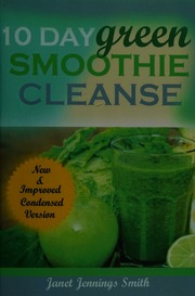 10 Day Green Smoothie Cleanse How To Lose Up To 15 Lbs In 10 Days Smith