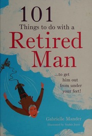 101 Things To Do With Your Retired Man To Get Him Out From Under Your Feet Mander